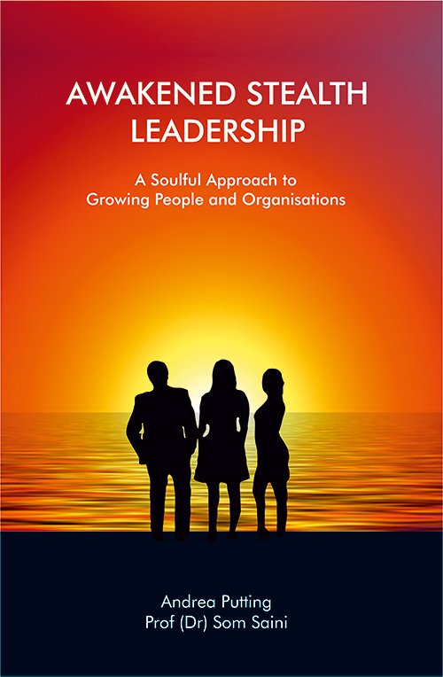 Awakened Stealth Leadership ( A Soulful Approach to Growing People and Organisations) by Andrea Putting and Prof (Dr) Som Saini