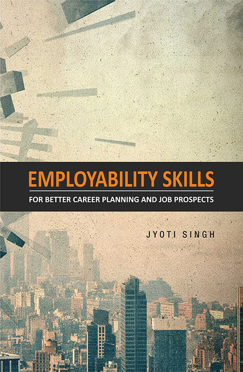 Employability skills for better career planning and job prospectus by Jyoti Singh