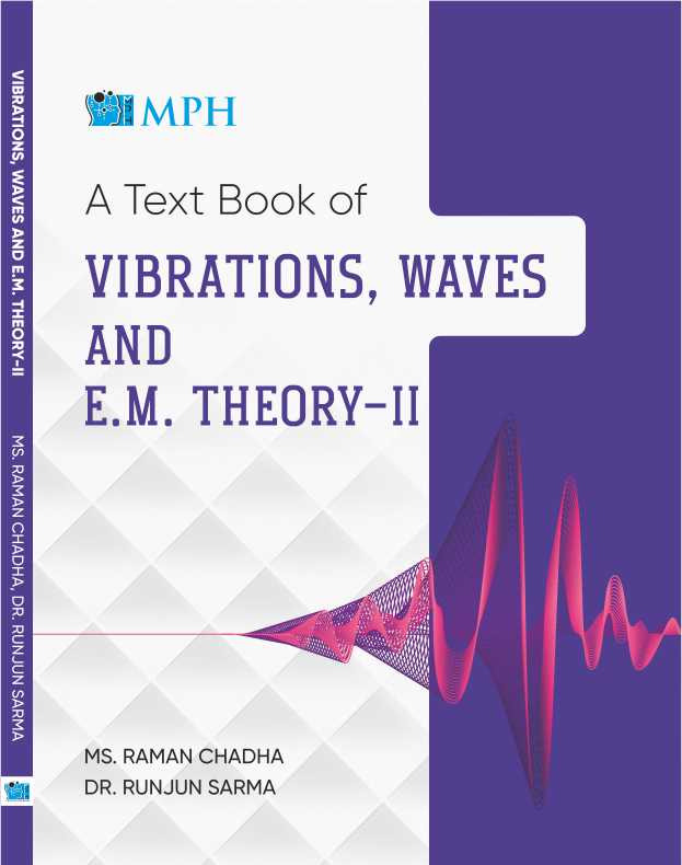 MPH Vibrations, Waves & E.M. Theory-II, For B.Sc. Sem. 2, (P.U.) by Dr. Raman Chadha & Dr. Runjun Sharma (Mohindra Publishing House)