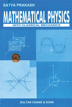 Mathematical Physics with Classical Mechanics by Satya Prakash