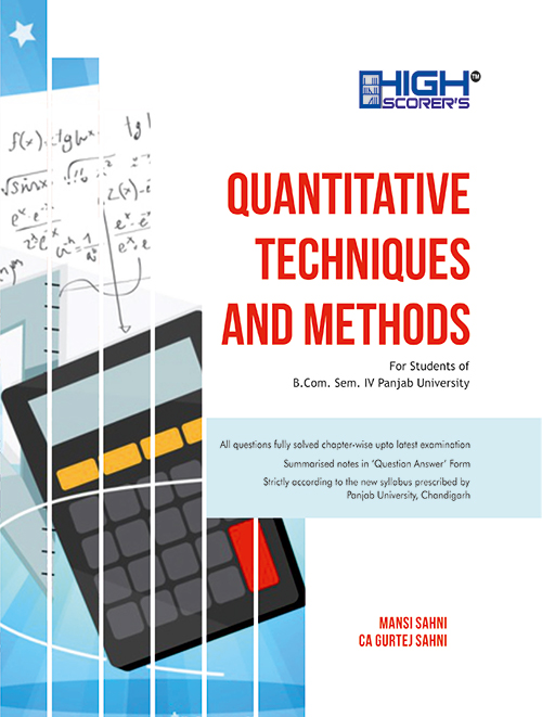High Scorer’s Quantitative Techniques and Methods for B.Com. Sem.- IV by Mansi Sahni & CA Gurtej Sahni (Mohindra Publishing House) Edition 2024for Panjab University
