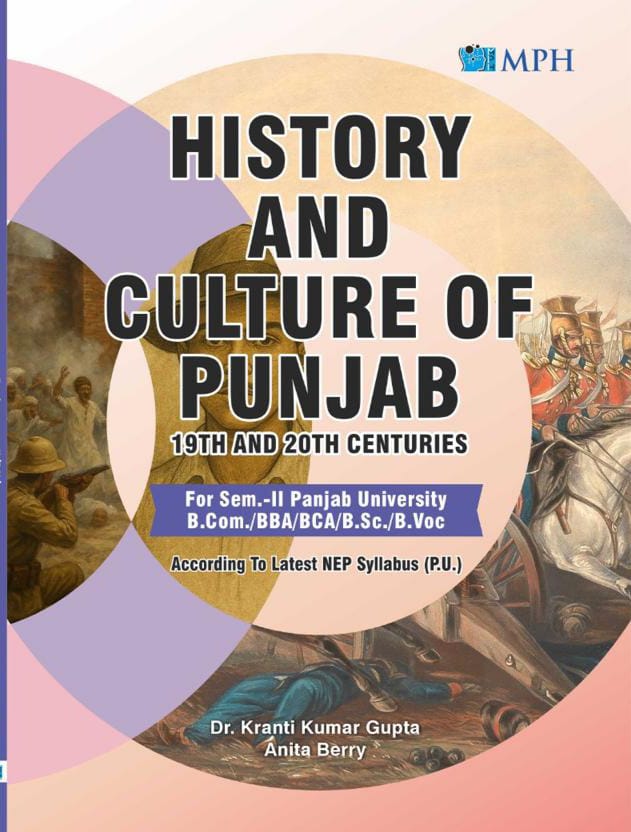 MPH History and Culture of Punjab 19TH AND 20TH CENTURIES for B.Com./B.Sc./BBA/ BCA/B.VOC semester 2 (P.U.) by Anita Berry and Dr. K.K. Gupta (Mohindra Publishing House) 2026