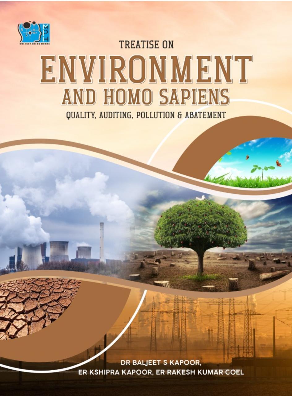 Treatise on Environment and Homo Sapiens (Quality, Auditing, Pollution & Abatement) by Dr Baljeet S Kapoor, Er Kshipra Kapoor, Er Ramesh kumar Goel.
