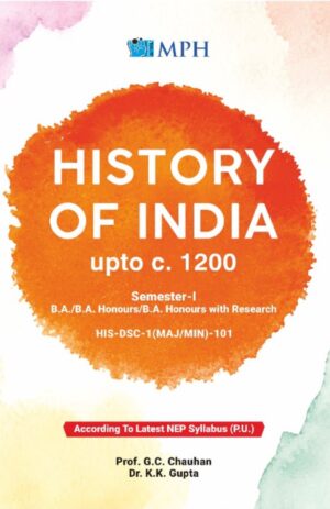 MPH History of India upto c.1200  (ENGLISH) for B.A Sem.- I by  Dr.G C CHAUHAN and Dr. K.K. Gupta (Mohindra Publishing House) Panjab University Edition 2026
