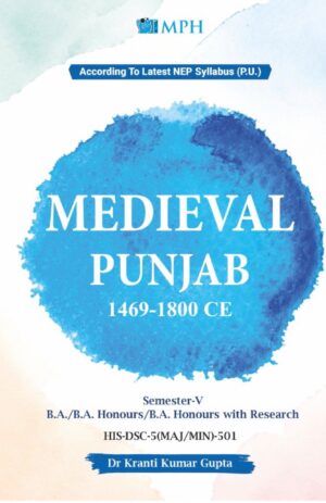MPH MEDIEVAL PUNJAB 1469-1800 CE FOR B.A. SEM 5 AS PER LATEST NEP SYLLABUS by Dr. K.K. Gupta 2026