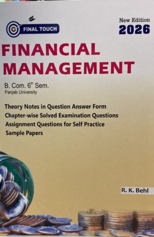 Final Touch FINANCIAL MANAGEMENT for B.Com Semester-6 by R.K. Behl (Aastha Publications) Edition 2026 for Panjab University