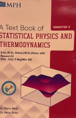 MPH  STATISTICAL PHYSICS ND THERMODYNAMICS (NEP) DSC 7 MAJ/MIN 501 , For B.Sc. Sem. 5, (P.U.) By Dr RENU BEDI &  DR RENU BALA (Mohindra Publishing House)